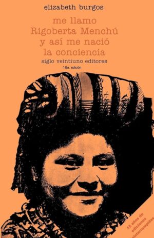 Me llamo Rigoberta Menchú y así me nació la conciencia