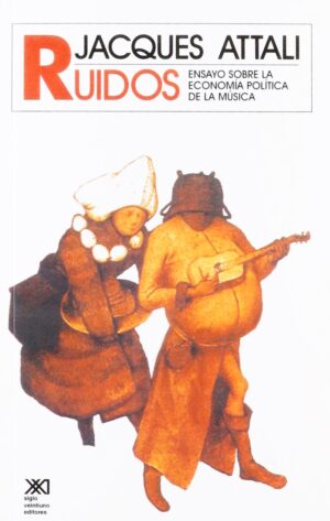 Ruidos: Ensayo Sobre La Economía Política De La Música