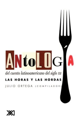 Antología del cuento latinoamericano del siglo XXI: Las horas y las hordas
