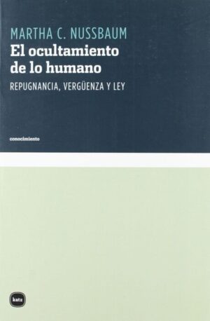 El ocultamiento de lo humano: Repugnancia, vergüenza y ley