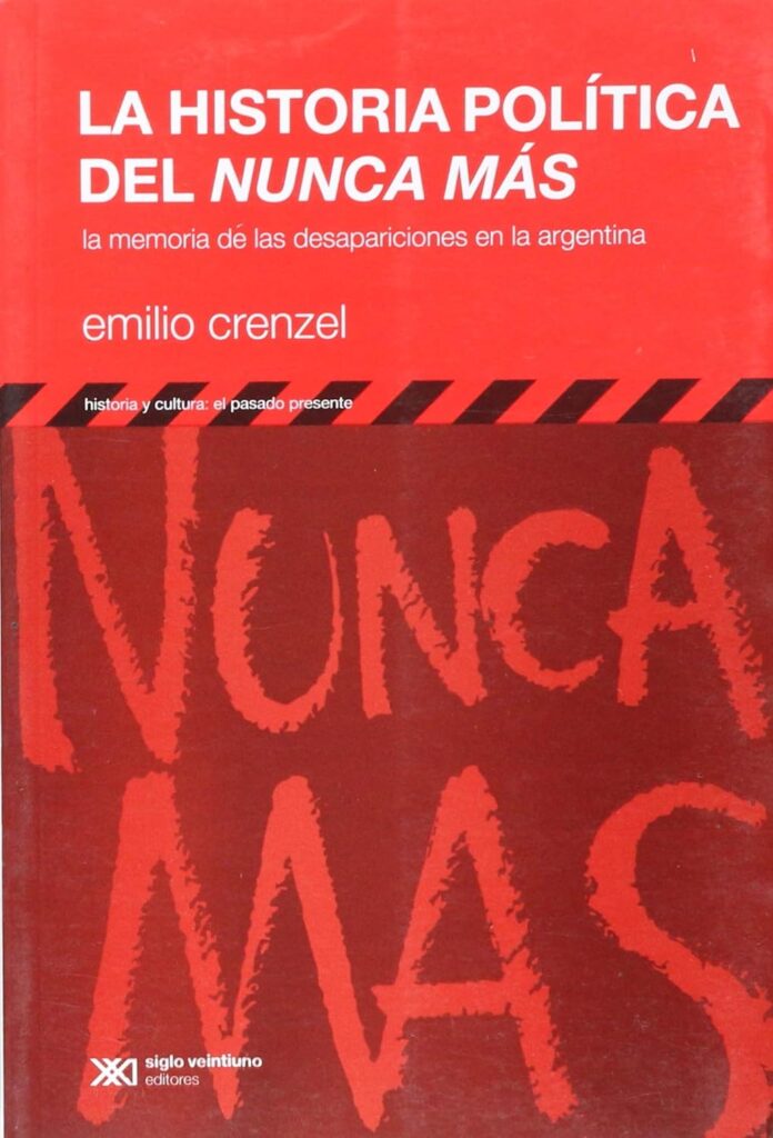 Historia política del nunca más: La memoria de las desapariciones en