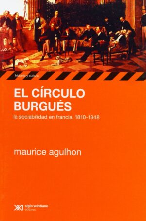 El circulo burgués: La sociabilidad en Francia 1810-1848