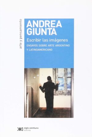 Escribir las imágenes: Ensayos sobre arte Argentino y Latinoamericano