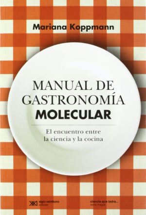 Manual de gastronomía molecular: El encuentro entre la ciencia y la c