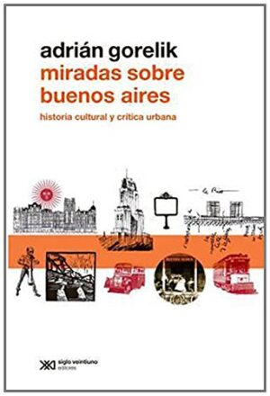 Miradas Sobre Buenos Aires : Historia Cultural Y Critica Urbana