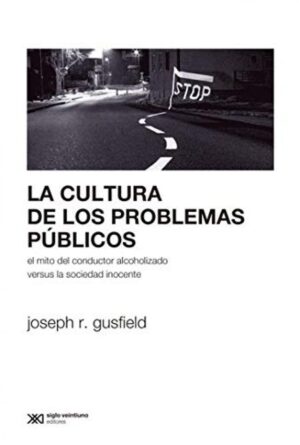 Cultura De Los Problemas Públicos : El Mito Del Conductor Alcoholizado