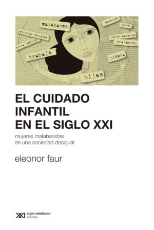 Cuidado Infantil En El Siglo XXI : Mujeres Malabaristas En Una Sociedad