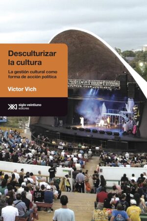 Desculturizar La Cultura : La Gestión Cultural Como Forma De Acción Po