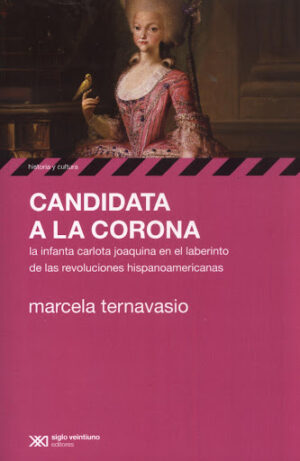 Candidata A La Corona : La Infanta Carlota Joaquina En El Laberinto De