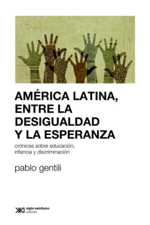 América Latina, Entre La Desigualdad Y La Esperanza : Crónicas Sobre E