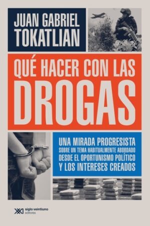 Qué Hacer Con Las Drogas : Una Mirada Progresista Sobre Un Tema Habitu