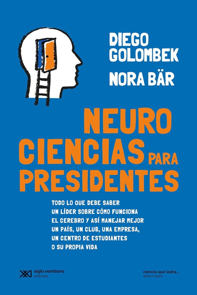 Neurociencias Para Presidentes : Todo Lo Que Debe Saber Un Líder Sobre