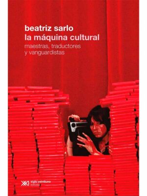 La Máquina Cultural : Maestras, Traductores Y Vanguardistas