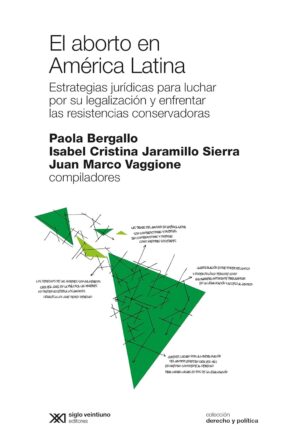 El Aborto En América Latina : Estrategias Jurídicas Para Luchar Por S