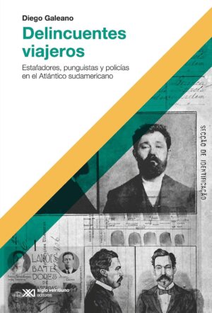 Delincuentes Viajeros : Estafadores, Punguistas Y Policías En El Atlan