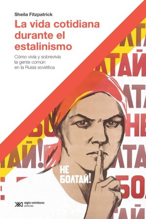 La Vida Cotidiana Durante El Estalinismo : Como Vivía Y Sobrevivía La