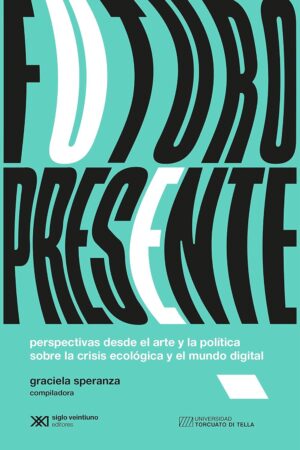 Futuro Presente : Perspectivas Desde El Arte Y La Política Sobre La Cr