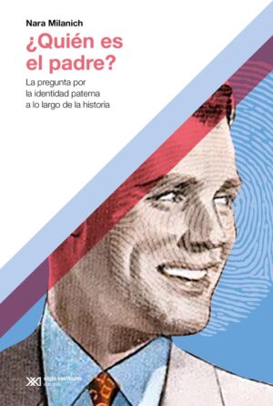 Quién Es El Padre? La Pregunta Por La Identidad Paterna A Lo Largo De