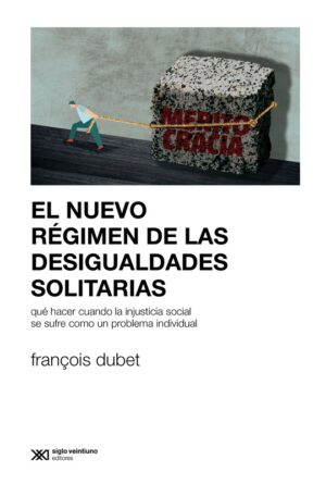 El Nuevo Régimen De Las Desigualdades Solitarias : Que Hacer Cuando L