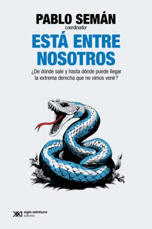 Está Entre Nosotros: ¿De Dónde Sale Y Hasta Dónde Puede Llegar La Extrema Derecha Que No Vimos Venir?