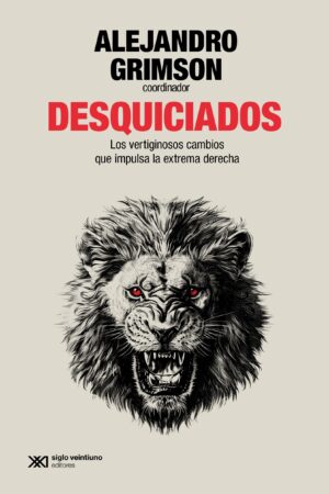 Desquiciados: Los vertiginosos cambios que impulsa la extrema derecha en el mundo