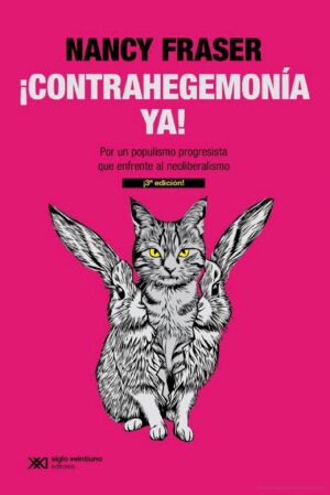 Contrahegemonía ya : por un populismo progresista que enfrente, 3a. ed.