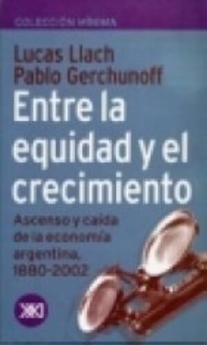 Entre la equidad y el crecimiento: Ascenso y caída de la economía arg