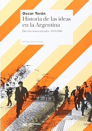 Historias de las ideas en la Argentina: Diez lecciones iniciales 1810