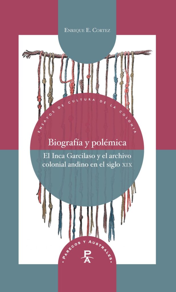 Biografía Y Polémica: El Inca Garcilaso Y El Archivo Colonial Andino