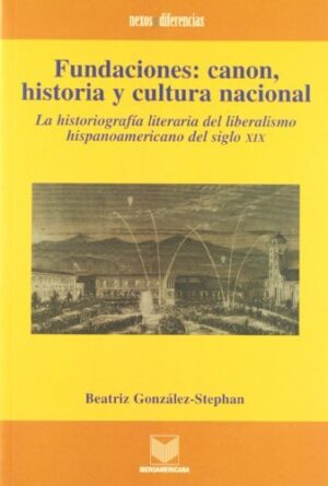 Fundaciones : Canon, Historia Y Cultura Nacional