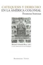 Catequesis Y Derecho En La América Colonial