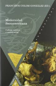 Modernidad Iberoamericana : Cultura, Política Y Cambio Social