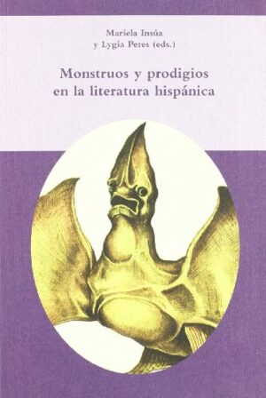 Monstruos Y Prodigios En La Literatura Hispánica