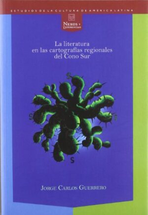 La Literatura En Las Cartografías Regionales Del Cono Sur