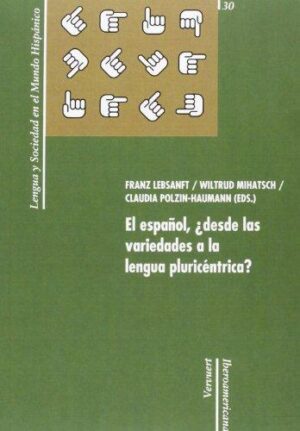 El Español: Desde Las Variedades A La Lengua Pluricéntrica?