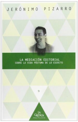 La Mediación Editorial : Sobre La Vida Póstuma De Lo Escrito