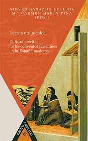 Letras En La Celda : Cultura Escrita De Los Conventos Femeninos En