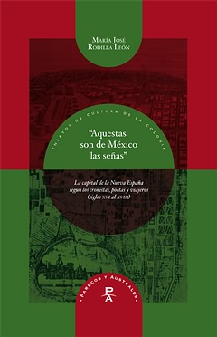 Aquestas Son De México Las Señas: La Capital De La Nueva España Según