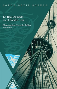 La Real Armada En El Pacifico Sur : El Apostadero Naval Del Callao 17