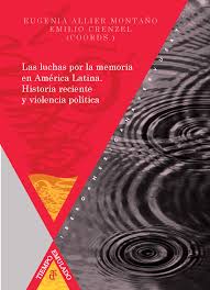 Luchas Por La Memoria En América Latina: Historia Reciente Y Violencia