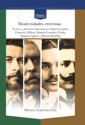 Modernidades Extremas: Textos Y Practicas Literarias En América Latina