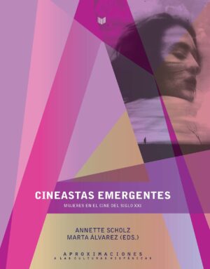Cineastas Emergentes : Mujeres En El Cine DelSiglo XXI