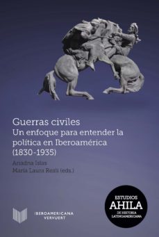 Guerra Civiles : Un Enfoque Para Entender La Política En Iberoamérica