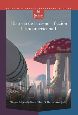 Historia De La Ciencia Ficción Latinoamericana I : Desde Los Orígenes