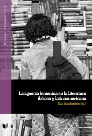 Agencia Femenina En La Literatura Ibérica Y Latinoamericana