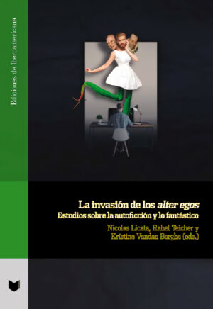 La Invasión De Los Alter Egos: Estudios Sobre La Autoficción Y Lo