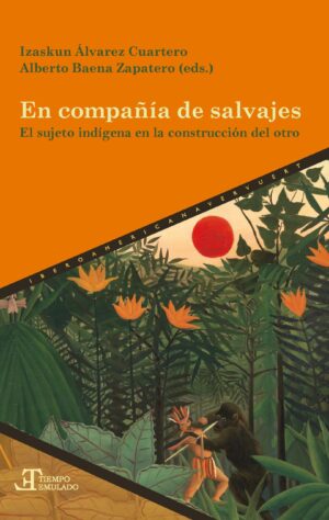 En Compañía De Salvajes : El Sujeto Indígena En La Construcción