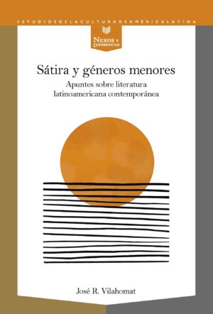 Sátira Y Géneros Menores : Apuntes Sobre Literatura Latinoamericana