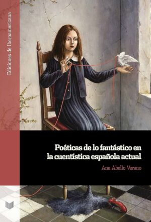 Poéticas De Lo Fantástico En La Cuentistera Española Actual