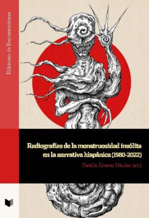 Radiografías De La Monstruosidad Insólita En La Narrativa Hispánica (1